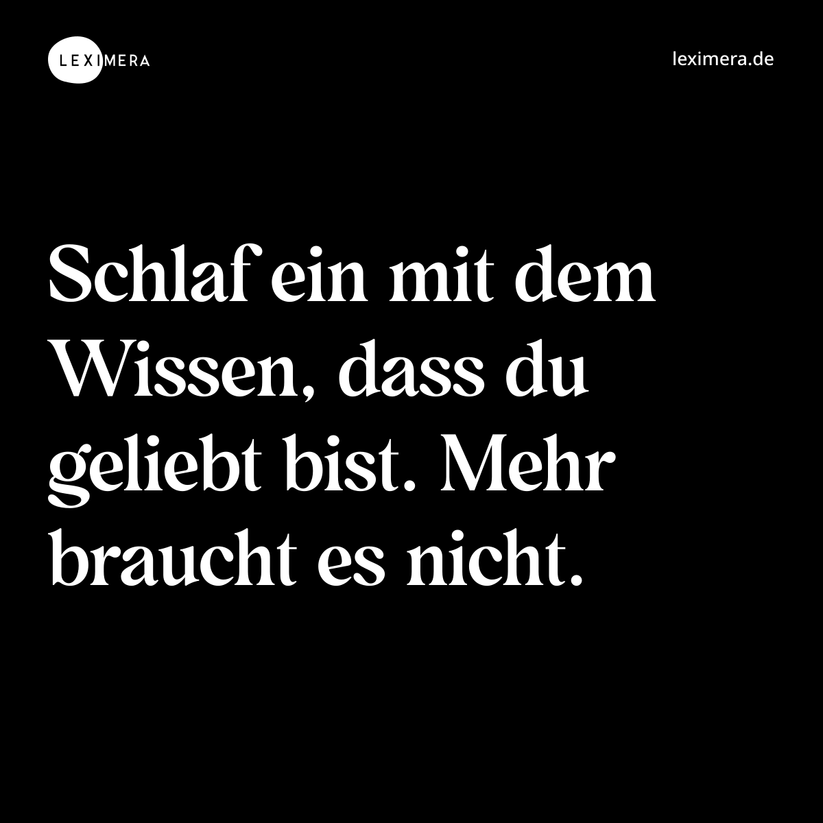 Schlaf ein mit dem Wissen, dass du geliebt bist. Mehr braucht es nicht. - Spruch Bild