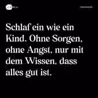Schlaf ein wie ein Kind. Ohne Sorgen, ohne Angst, nur mit dem Wissen, dass alles gut ist. - Spruch Bild