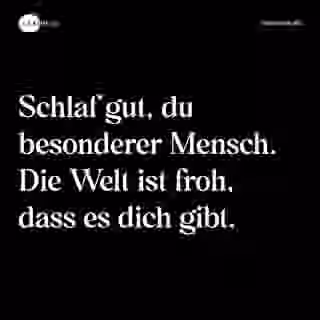 Schlaf gut, du besonderer Mensch. Die Welt ist froh, dass es dich gibt. - Spruch Bild