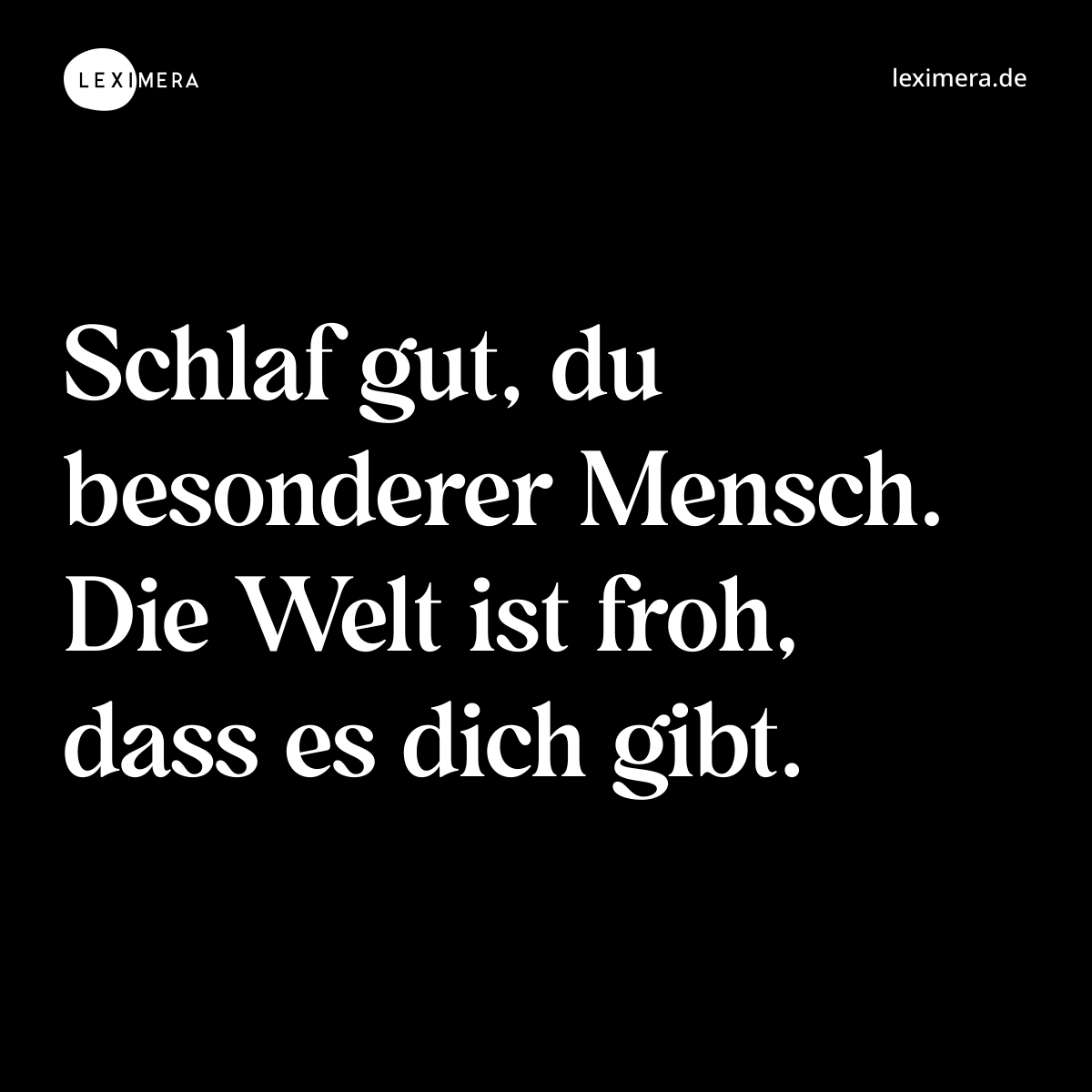 Schlaf gut, du besonderer Mensch. Die Welt ist froh, dass es dich gibt. - Spruch Bild