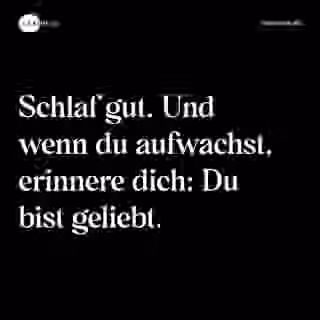 Schlaf gut. Und wenn du aufwachst, erinnere dich: Du bist geliebt. - Spruch Bild