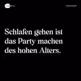 Schlafen gehen ist das Party machen des hohen Alters. - Spruch Bild