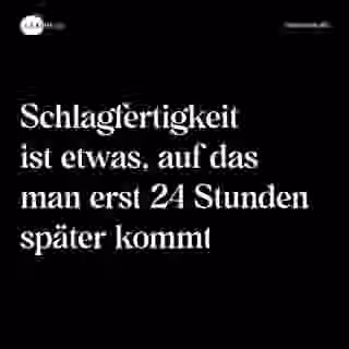 Schlagfertigkeit ist etwas, auf das man erst 24 Stunden später kommt - Spruch Bild