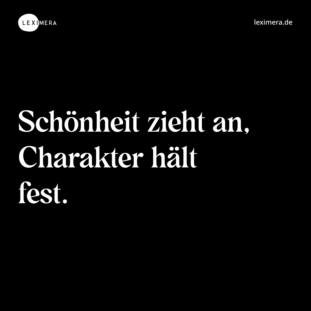Schönheit zieht an, Charakter hält fest. - Spruch Bild