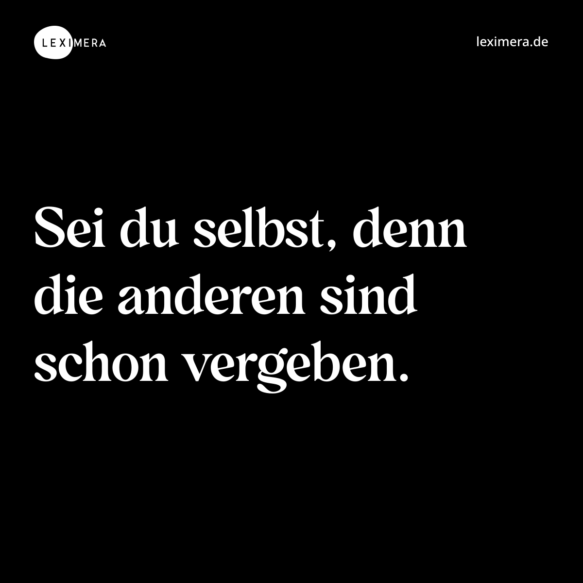 Sei du selbst, denn die anderen sind schon vergeben. - Spruch Bild