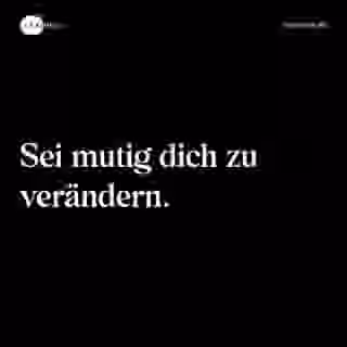 Sei mutig dich zu verändern. - Spruch Bild