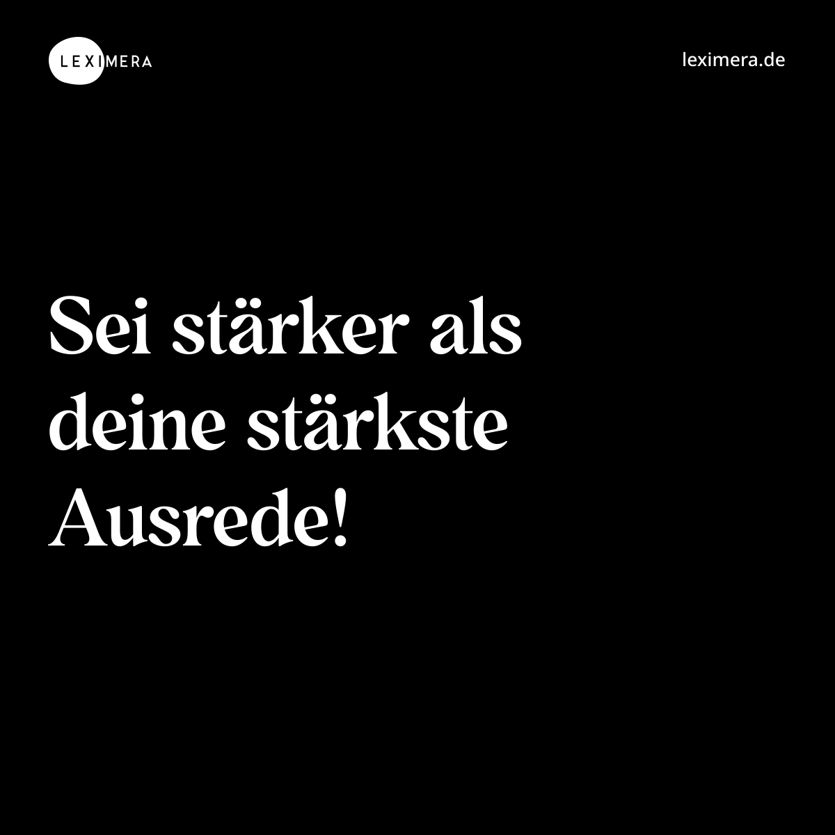 Sei stärker als deine stärkste Ausrede! - Spruch Bild