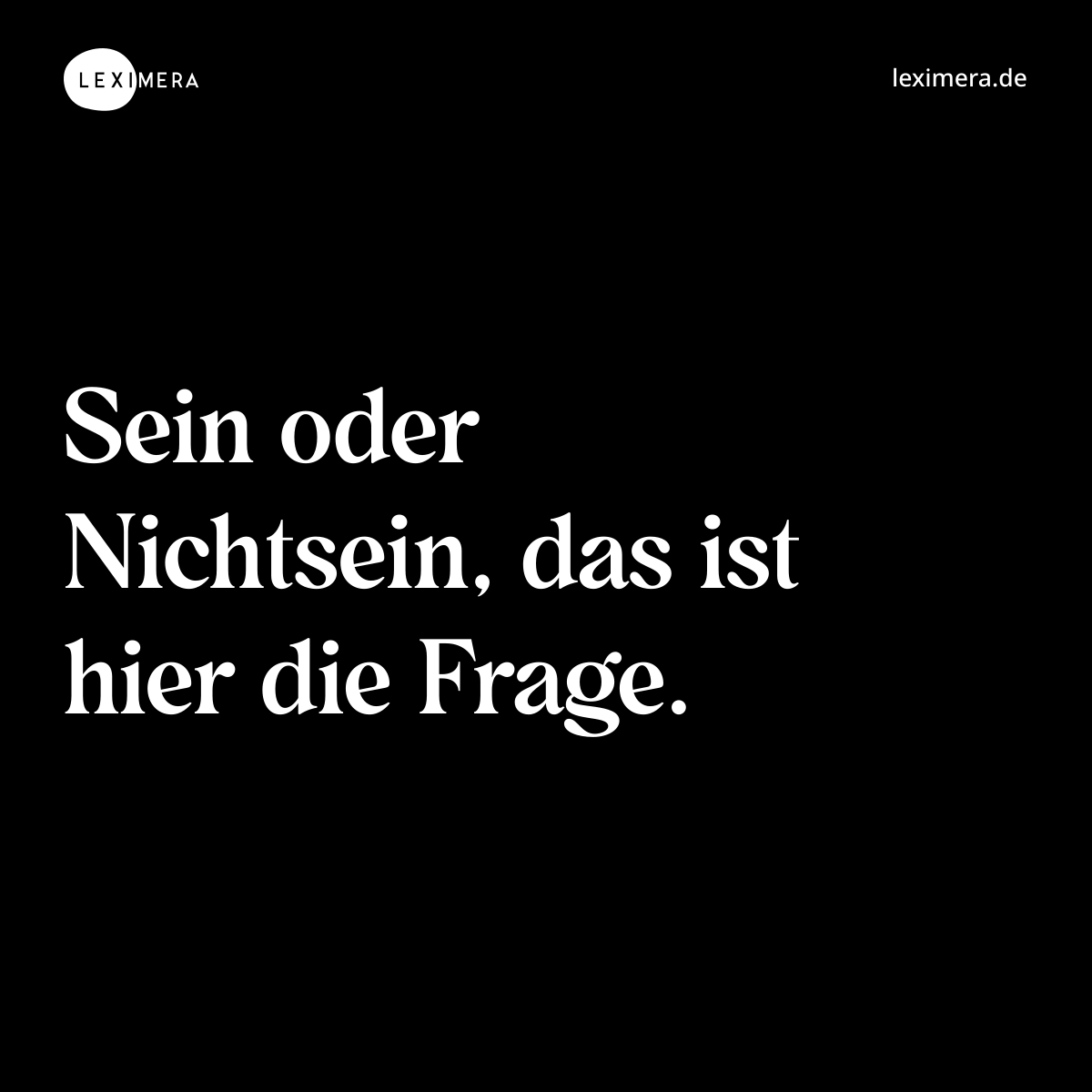 Sein oder Nichtsein, das ist hier die Frage. - Spruch Bild