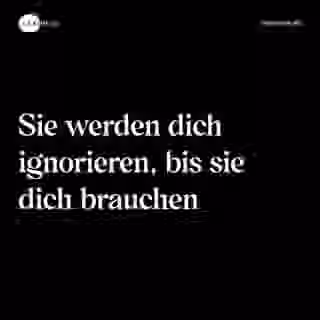 Sie werden dich ignorieren, bis sie dich brauchen - Spruch Bild