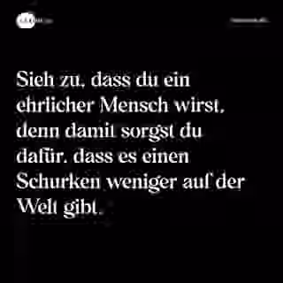 Sieh zu, dass du ein ehrlicher Mensch wirst, denn damit sorgst du dafür, dass es einen Schurken weniger auf der Welt gibt. - Spruch Bild