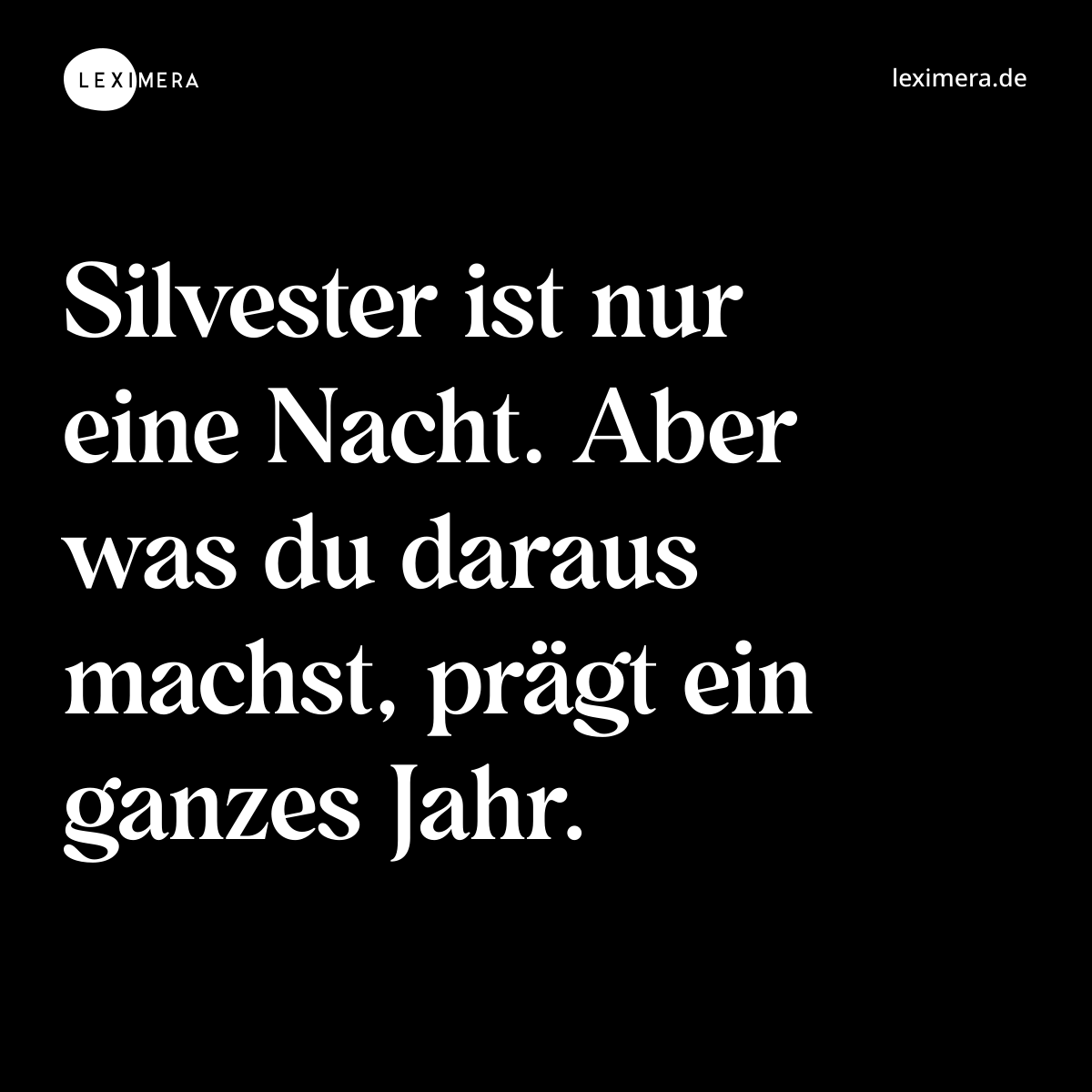 Silvester ist nur eine Nacht. Aber was du daraus machst, prägt ein ganzes Jahr. - Spruch Bild