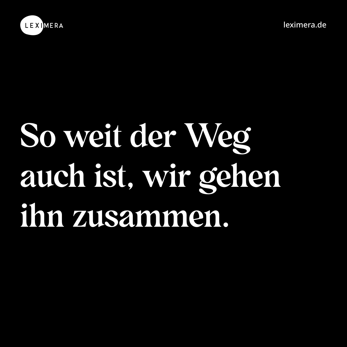 So weit der Weg auch ist, wir gehen ihn zusammen. - Spruch Bild