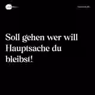 Soll gehen wer will Hauptsache du bleibst! - Spruch Bild