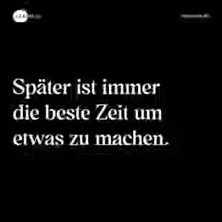 Später ist immer die beste Zeit um etwas zu machen. - Spruch Bild