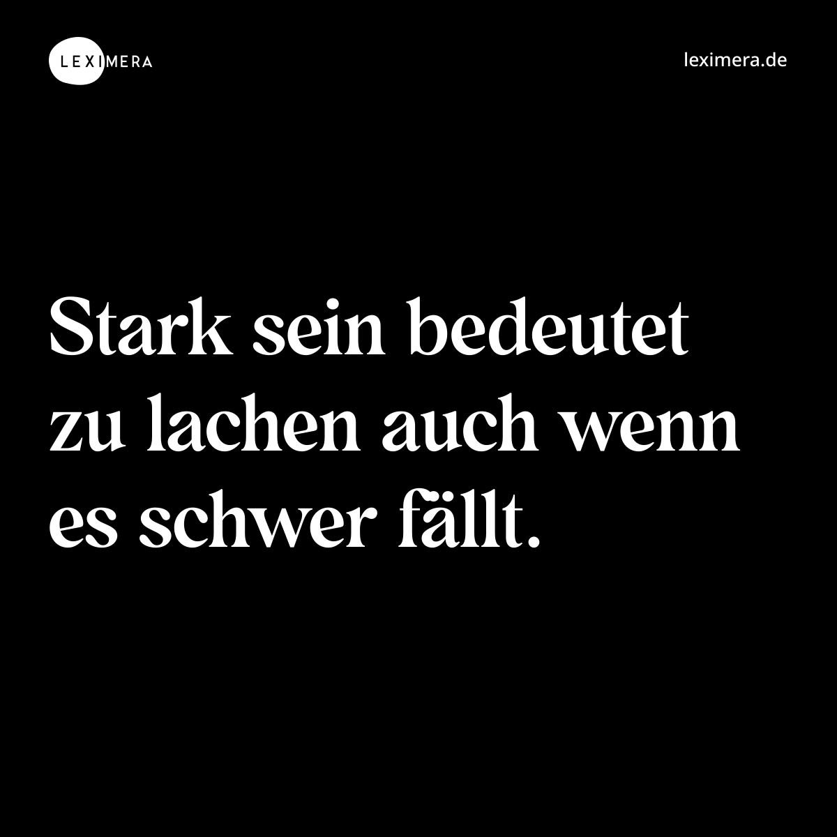 Stark sein bedeutet zu lachen auch wenn es schwer fällt. - Spruch Bild