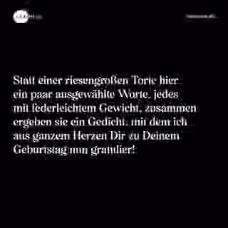Statt einer riesengroßen Torte hier ein paar ausgewählte Worte, jedes mit federleichtem Gewicht, zusammen ergeben sie ein Gedicht, mit dem ich aus ganzem Herzen Dir zu Deinem Geburtstag nun gratulier! - Spruch Bild