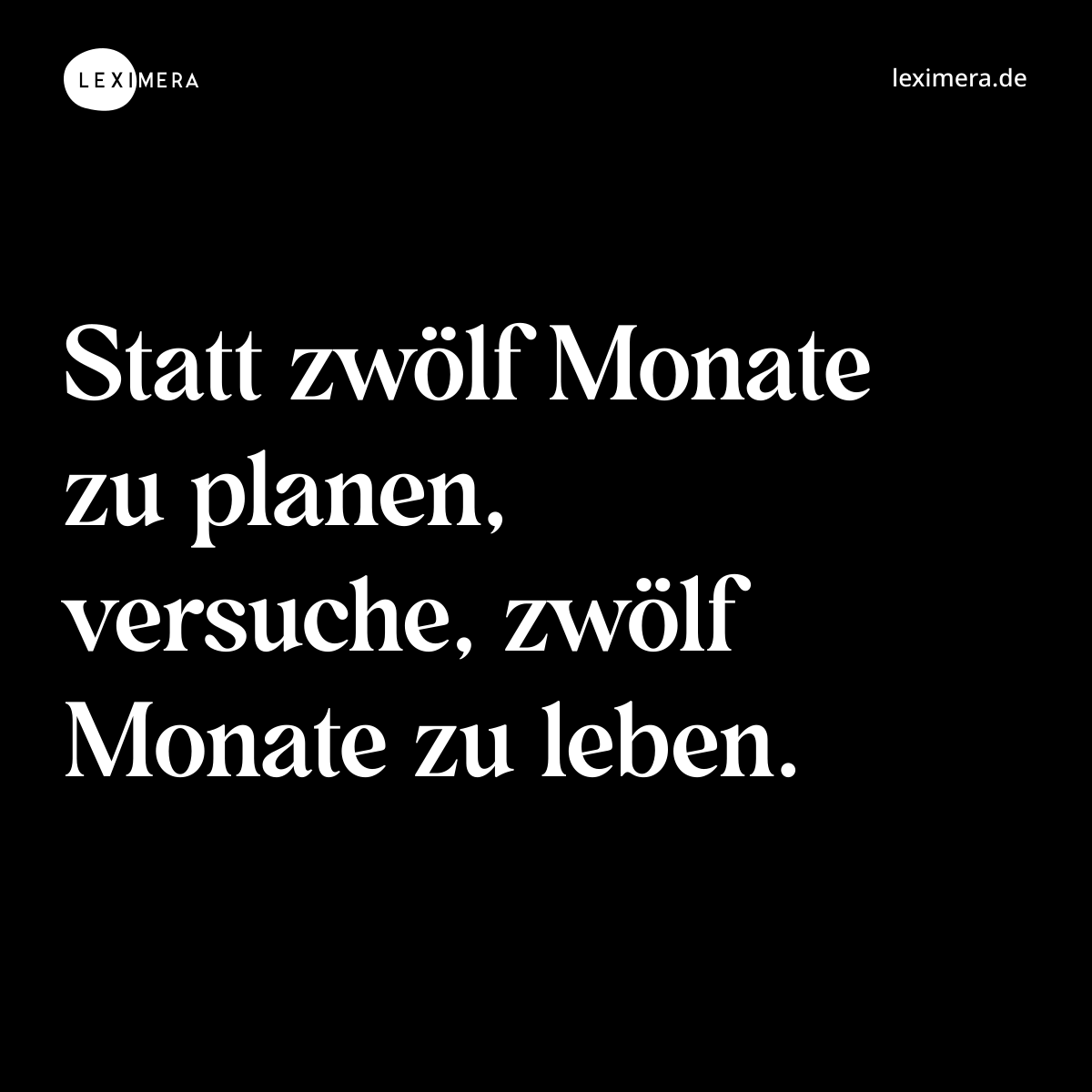 Statt zwölf Monate zu planen, versuche, zwölf Monate zu leben. - Spruch Bild