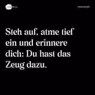 Steh auf, atme tief ein und erinnere dich: Du hast das Zeug dazu. - Spruch Bild