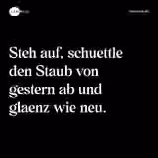 Steh auf, schuettle den Staub von gestern ab und glaenz wie neu. - Spruch Bild