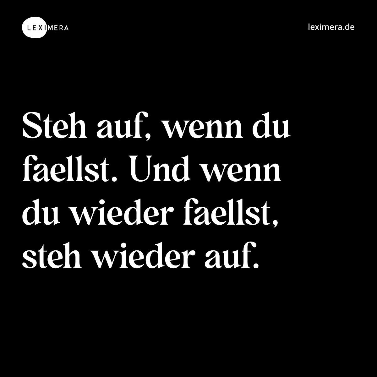 Steh auf, wenn du faellst. Und wenn du wieder faellst, steh wieder auf. - Spruch Bild