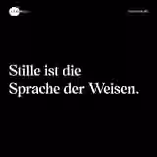 Stille ist die Sprache der Weisen. - Spruch Bild
