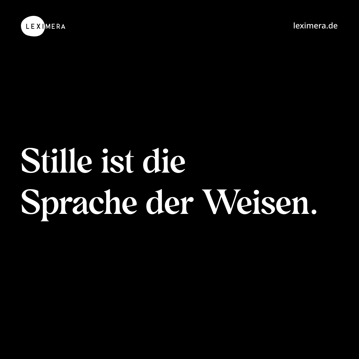 Stille ist die Sprache der Weisen. - Spruch Bild