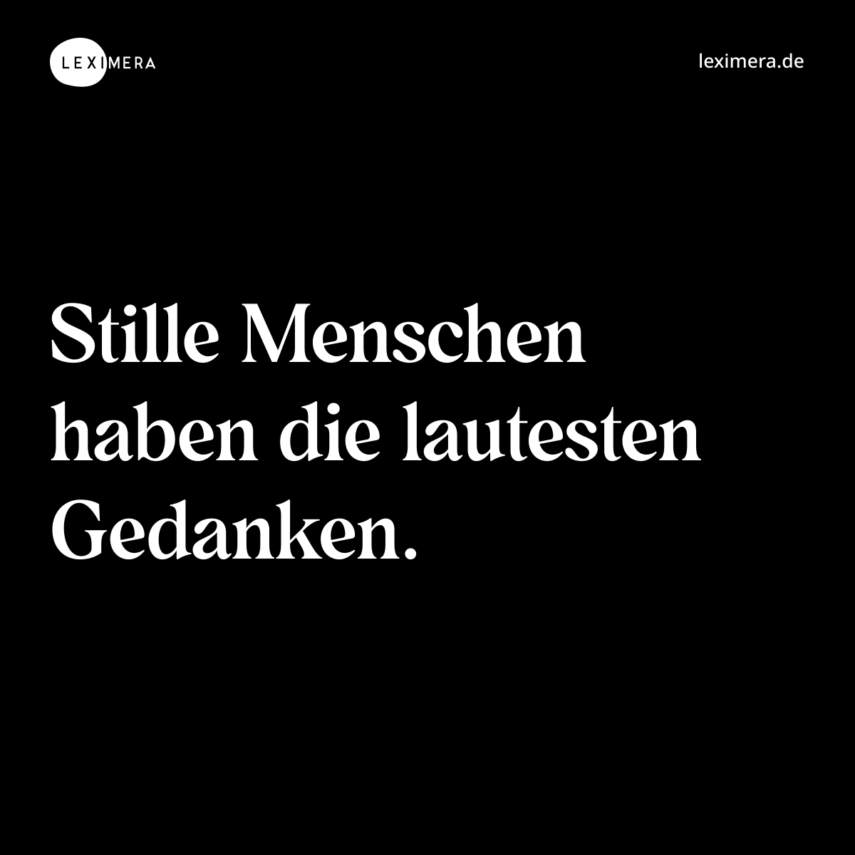 Stille Menschen haben die lautesten Gedanken. - Spruch Bild