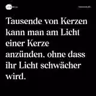 Tausende von Kerzen kann man am Licht einer Kerze anzünden, ohne dass ihr Licht schwächer wird. - Spruch Bild