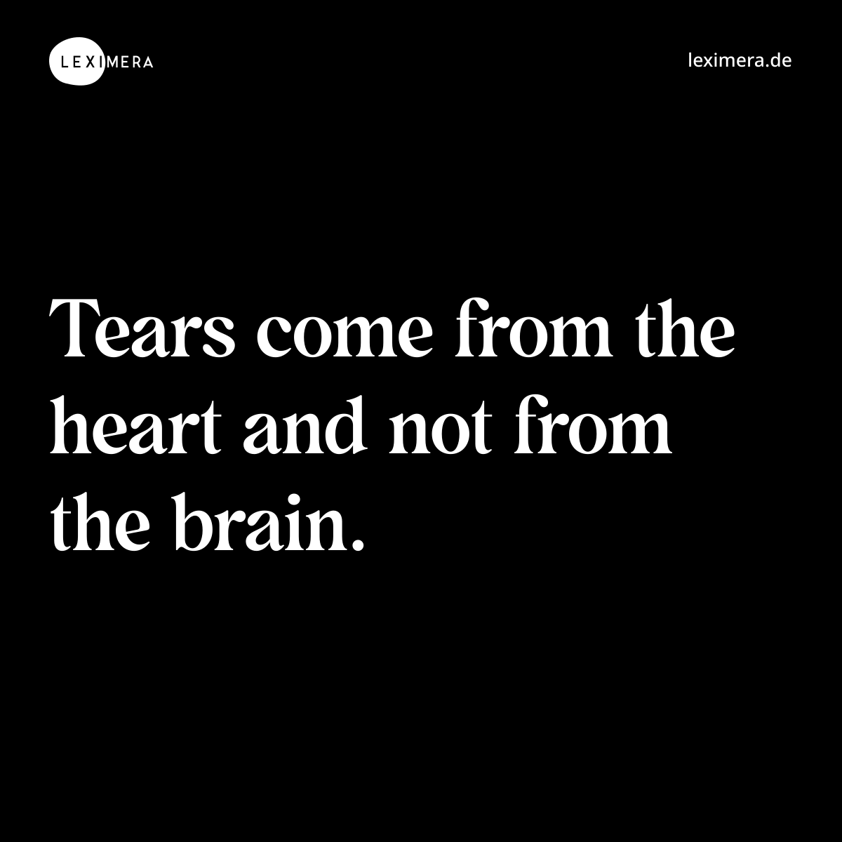 Tears come from the heart and not from the brain. - Spruch Bild