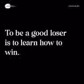 To be a good loser is to learn how to win. - Spruch Bild