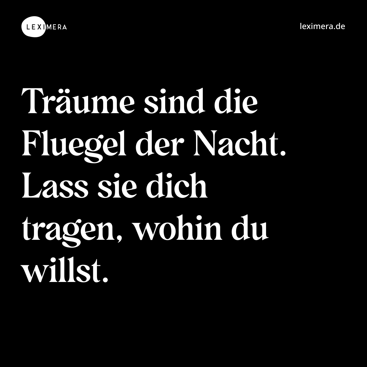 Träume sind die Fluegel der Nacht. Lass sie dich tragen, wohin du willst. - Spruch Bild