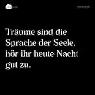 Träume sind die Sprache der Seele. hör ihr heute Nacht gut zu. - Spruch Bild