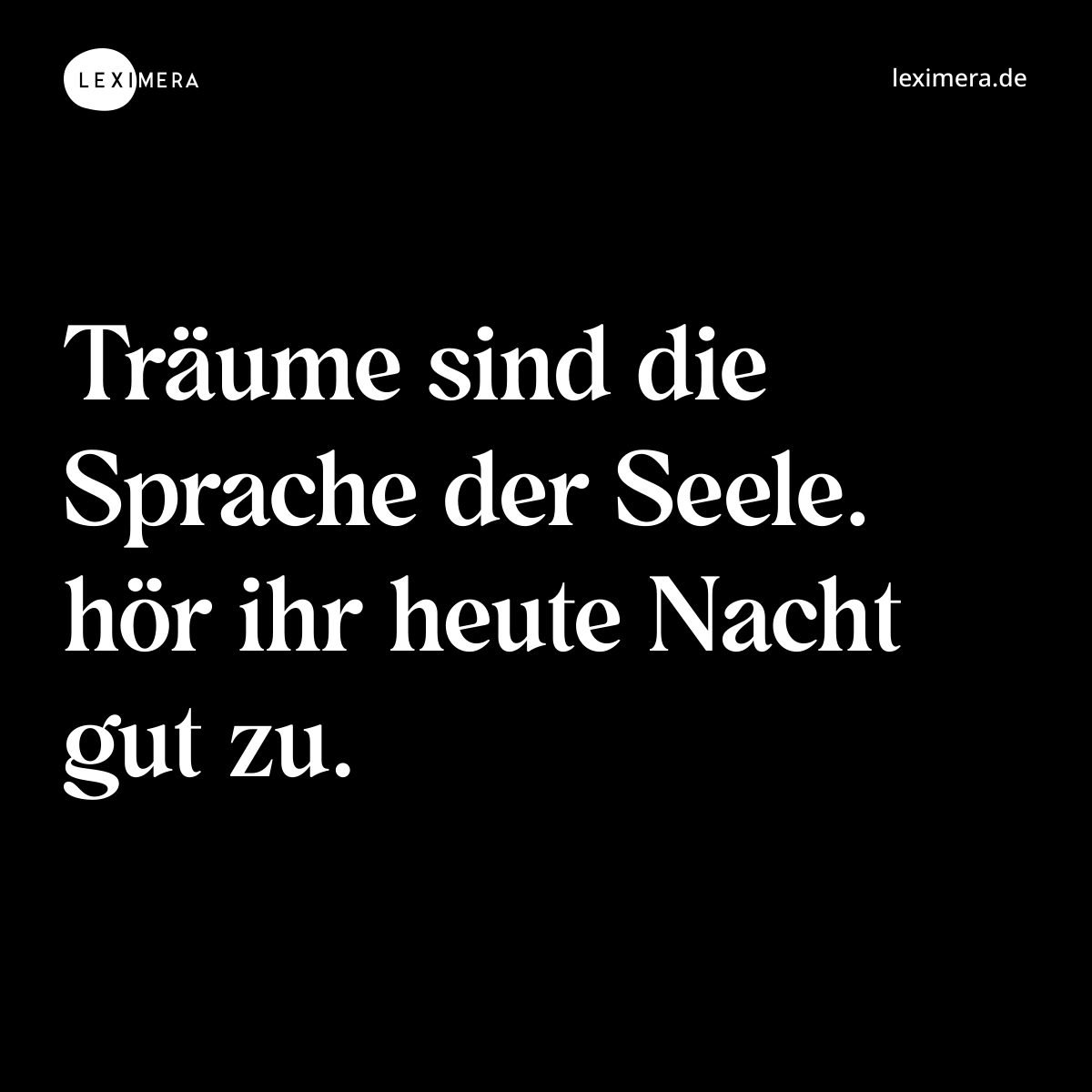Träume sind die Sprache der Seele. hör ihr heute Nacht gut zu. - Spruch Bild