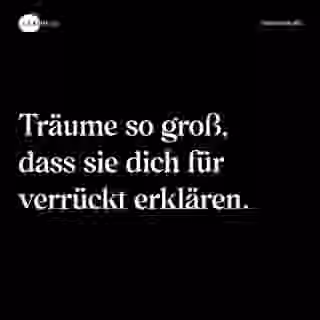 Träume so groß, dass sie dich für verrückt erklären. - Spruch Bild