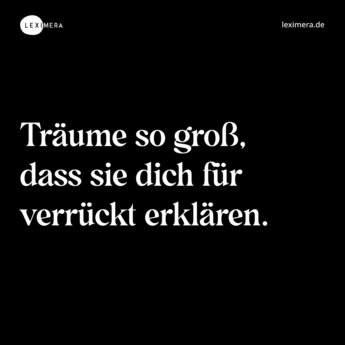 Träume so groß, dass sie dich für verrückt erklären. - Spruch Bild