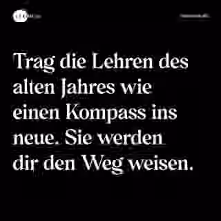 Trag die Lehren des alten Jahres wie einen Kompass ins neue. Sie werden dir den Weg weisen. - Spruch Bild