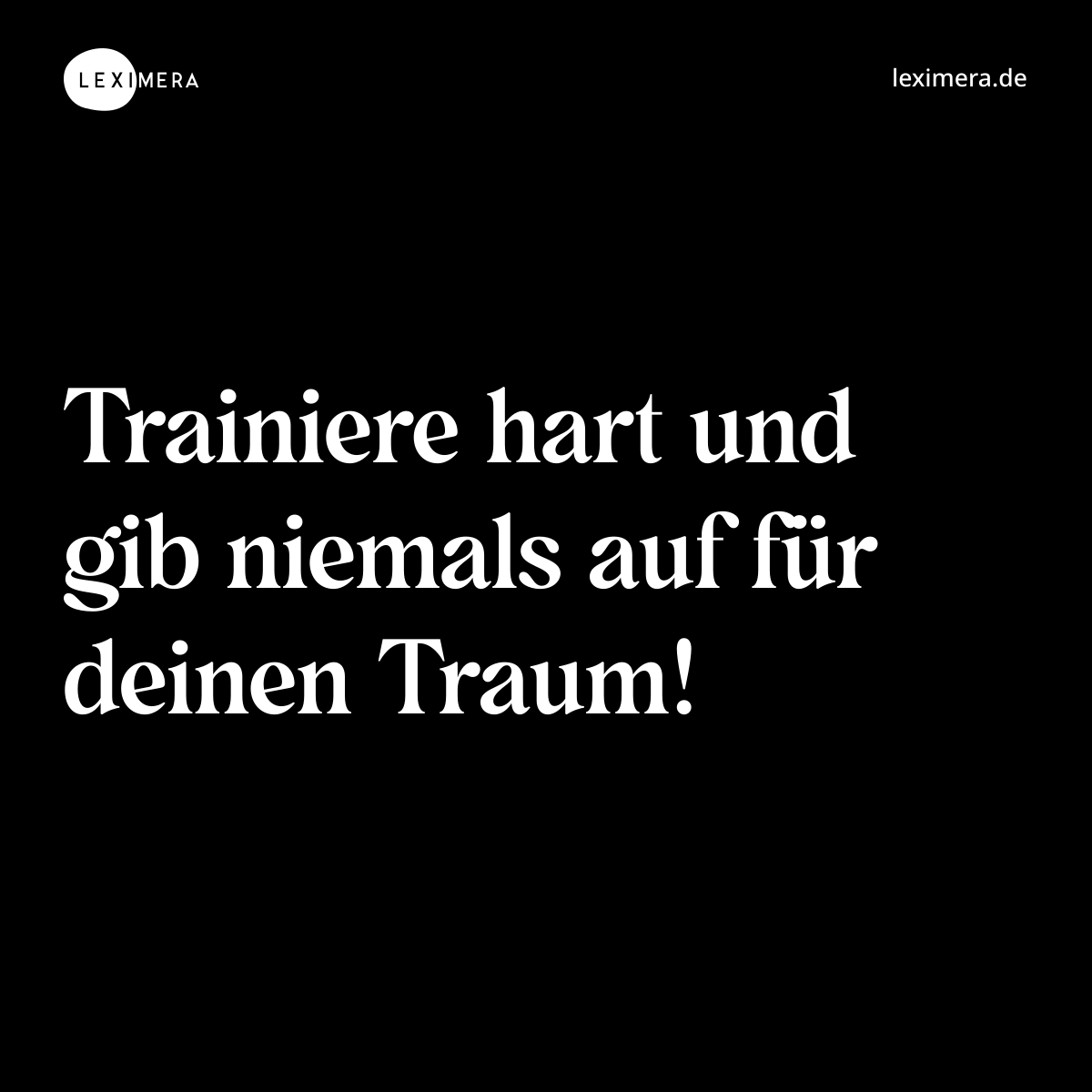 Trainiere hart und gib niemals auf für deinen Traum! - Spruch Bild