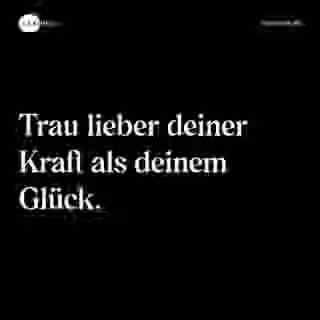 Trau lieber deiner Kraft als deinem Glück. - Spruch Bild