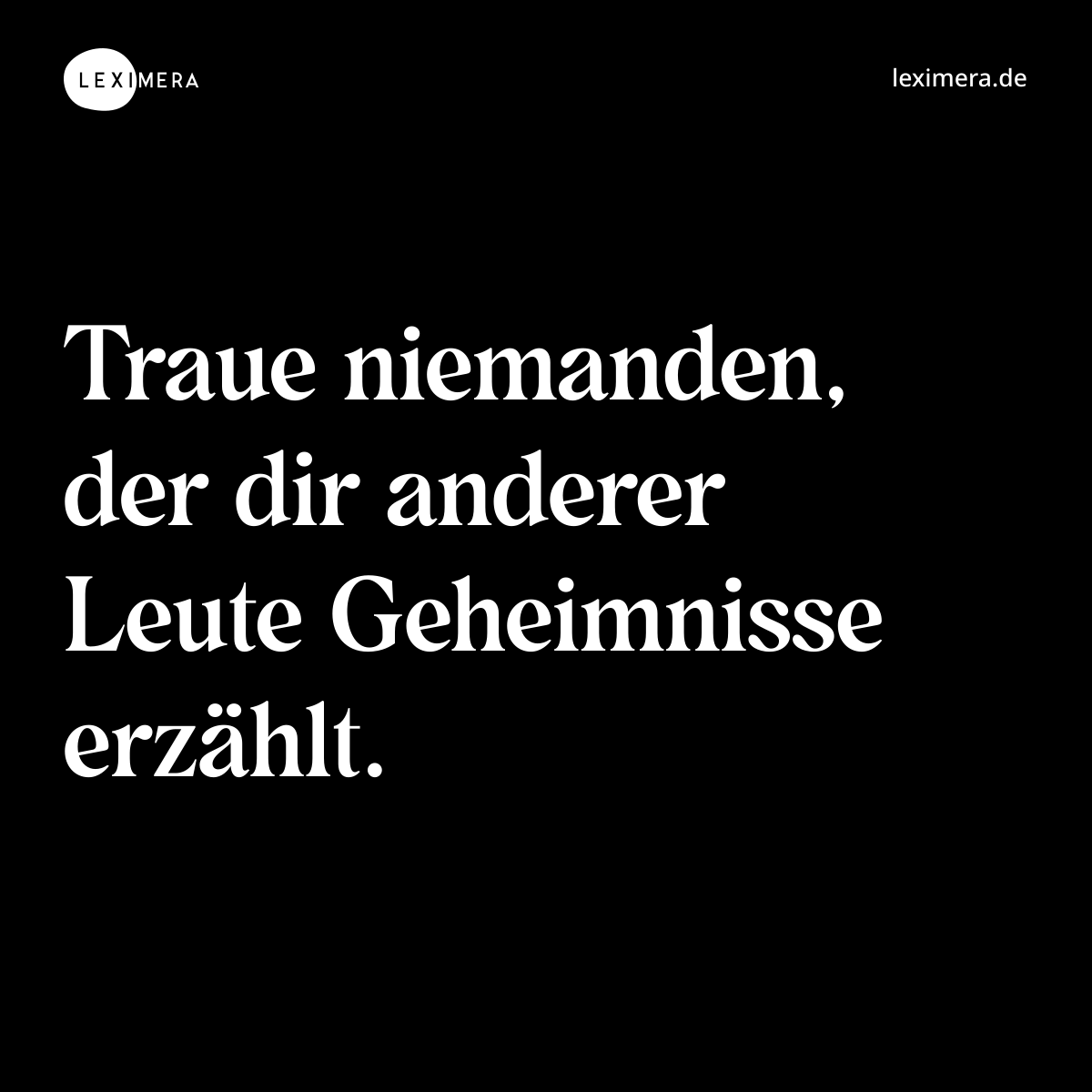 Traue niemanden, der dir anderer Leute Geheimnisse erzählt. - Spruch Bild