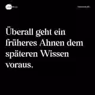 Überall geht ein früheres Ahnen dem späteren Wissen voraus. - Spruch Bild