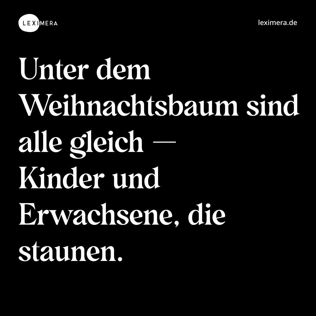 Unter dem Weihnachtsbaum sind alle gleich — Kinder und Erwachsene, die staunen. - Spruch Bild