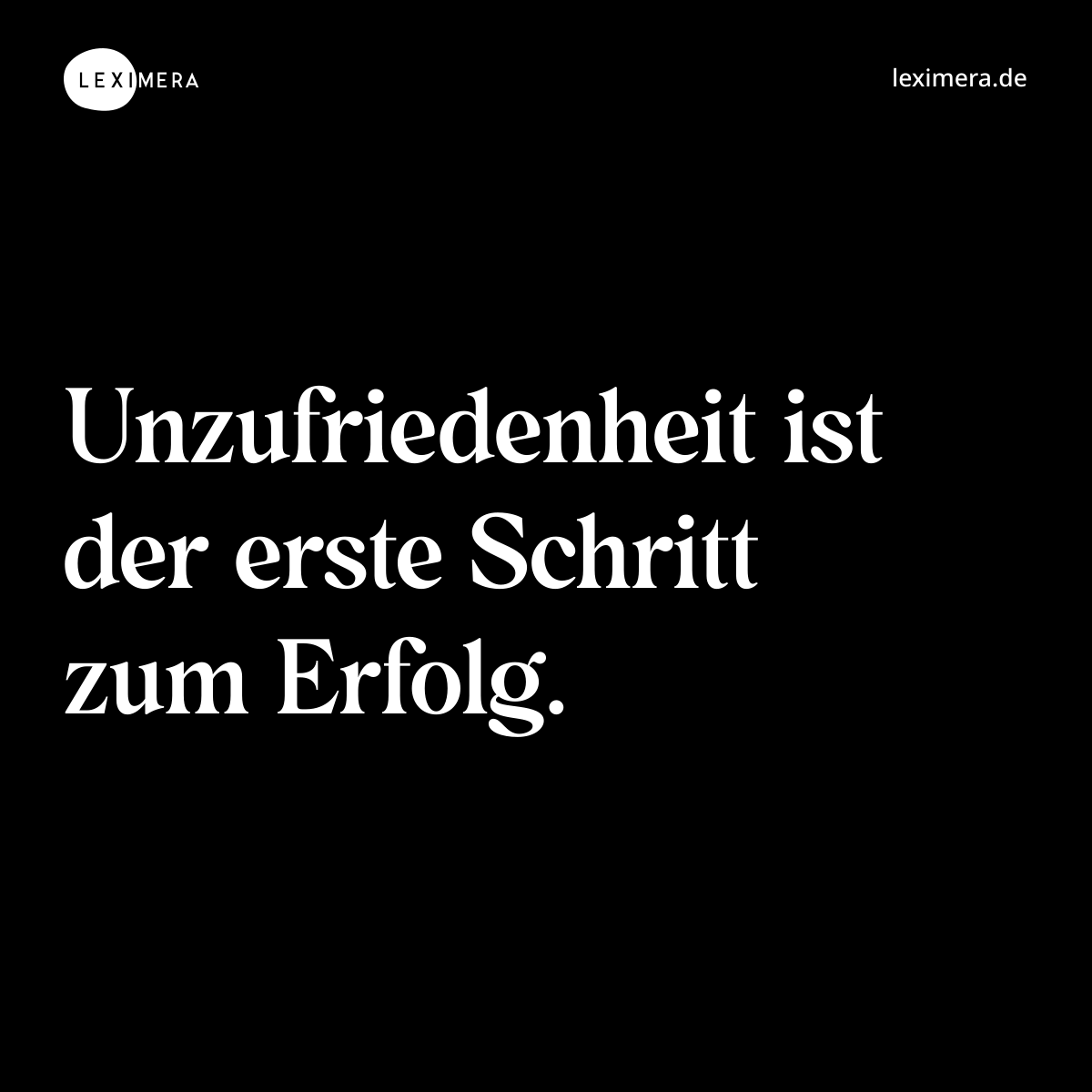 Unzufriedenheit ist der erste Schritt zum Erfolg. - Spruch Bild