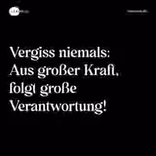 Vergiss niemals: Aus großer Kraft, folgt große Verantwortung! - Spruch Bild