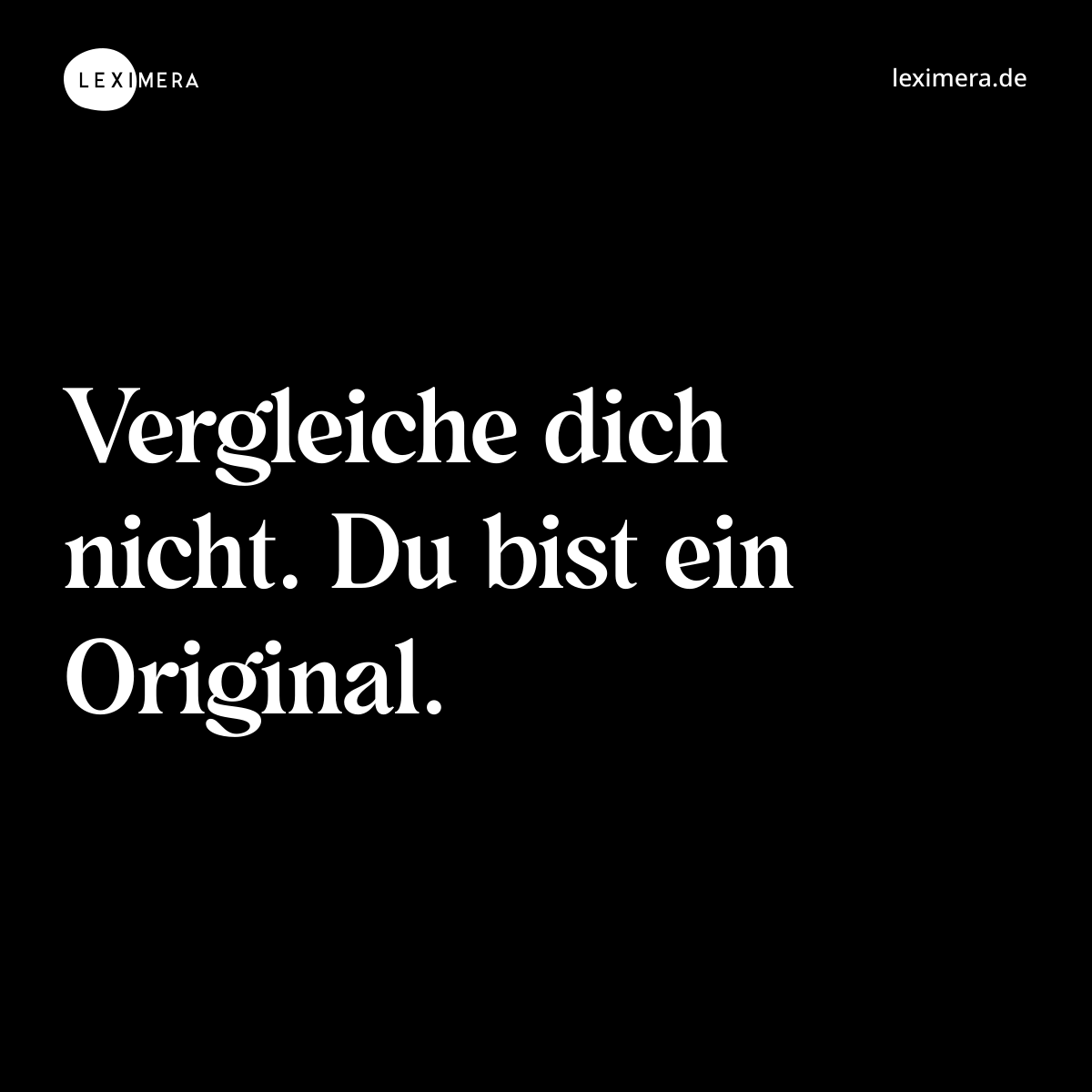 Vergleiche dich nicht. Du bist ein Original. - Spruch Bild
