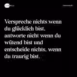 Verspreche nichts wenn du glücklich bist, antworte nicht wenn du wütend bist und entscheide nichts, wenn du traurig bist. - Spruch Bild