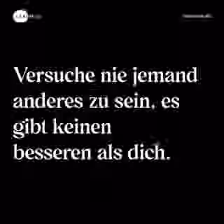 Versuche nie jemand anderes zu sein, es gibt keinen besseren als dich. - Spruch Bild