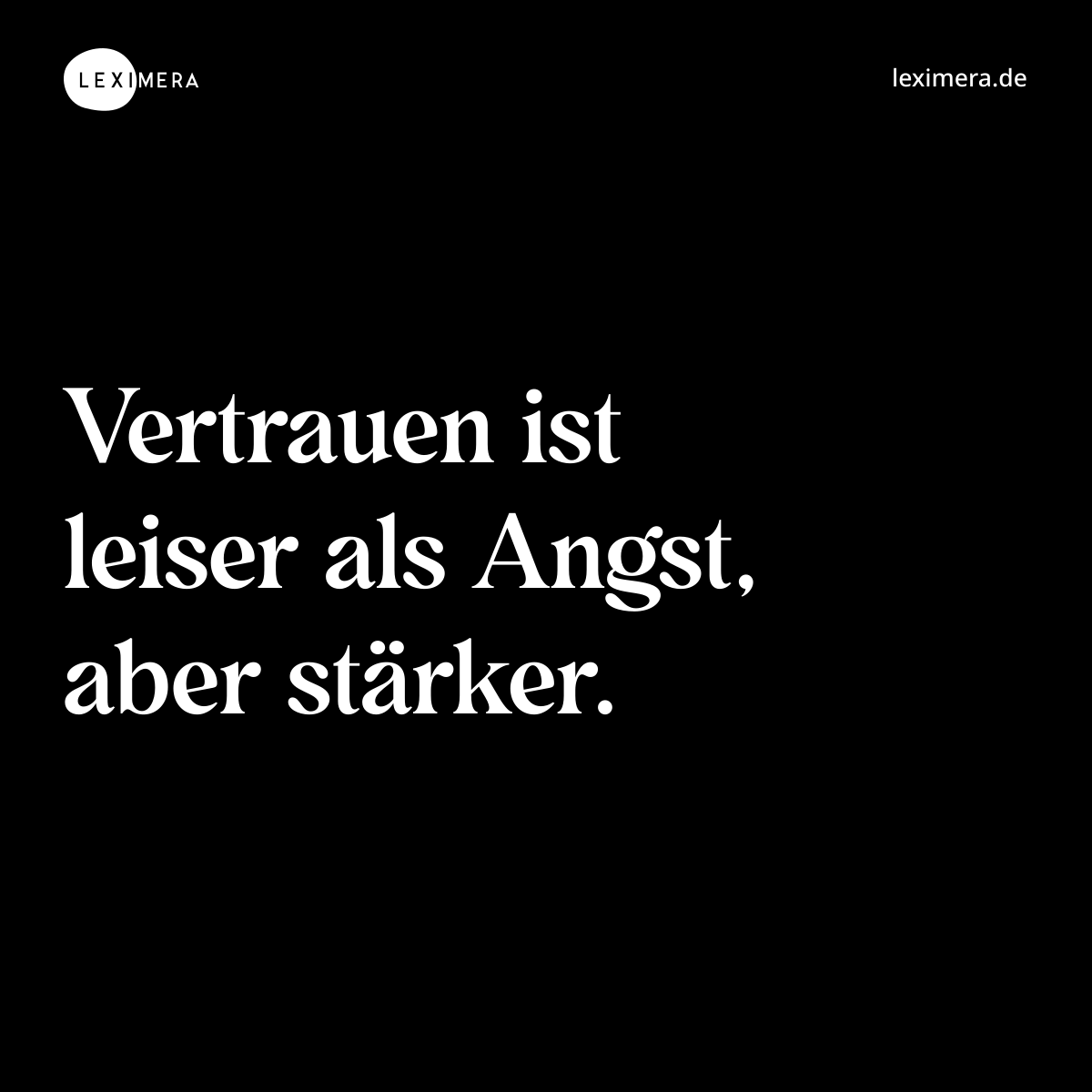 Vertrauen ist leiser als Angst, aber stärker. - Spruch Bild