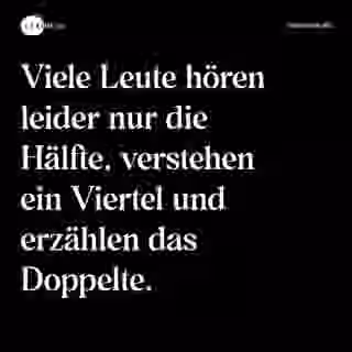Viele Leute hören leider nur die Hälfte, verstehen ein Viertel und erzählen das Doppelte. - Spruch Bild