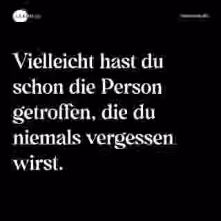 Vielleicht hast du schon die Person getroffen, die du niemals vergessen wirst. - Spruch Bild