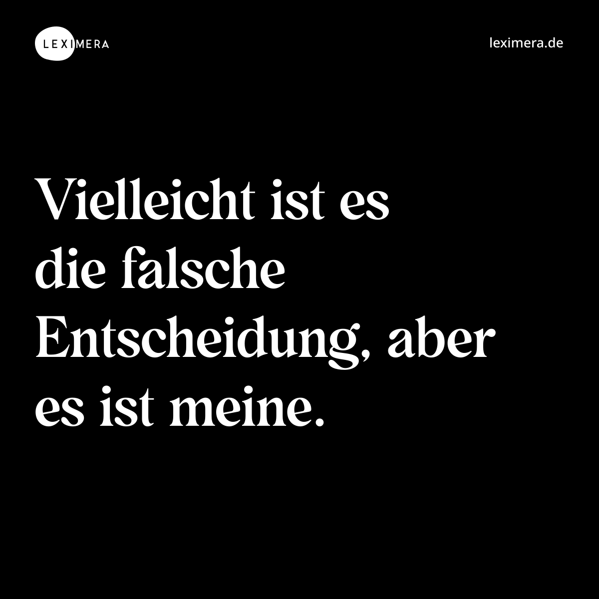 Vielleicht ist es die falsche Entscheidung, aber es ist meine. - Spruch Bild